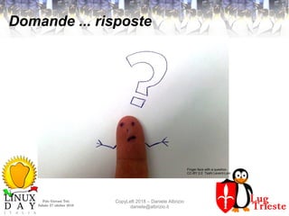 Polo Giovani Toti
Sabato 27 ottobre 2018
CopyLeft 2018 – Daniele Albrizio
daniele@albrizio.it
Domande ... risposte
Finger face with a question.
CC-BY 2.0 Tsahi Levent-Levi
 