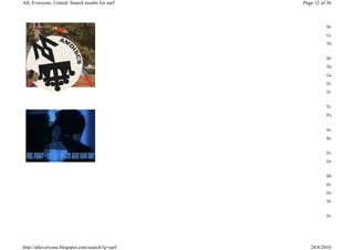 All, Everyone, United: Search results for surf   Page 12 of 36



                                                           Moonhearts

                                                           Gunslingers

                                                           ThisIsWhatItFe


                                                           Blackbird

                                                           The
                                                           Gauntlet

                                                           SURF'S

                                                           Tri


                                                           Teams

                                                           Pink


                                                           Soft

                                                           Be


                                                           Persona

                                                           Dream


                                                           BRANDON
                                                           Hooray!

                                                           Desire
                                                           Night


                                                           Persona




http://alleveryone.blogspot.com/search?q=surf       28/8/2010
 