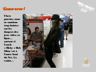 Chers
parents, nous
ne saurions
trop insister
surles
dangers des
jeux vidéo en
ligne…
surtout si
l’oncle
« Dicky »Bob
Slime est à
l’autre bout
du Net. Ça
craint…
Gameover!Gameover!
 