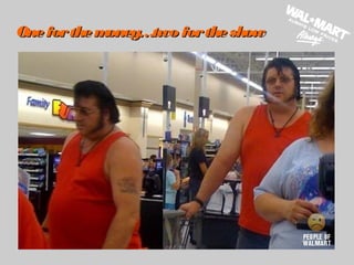 Oneforthemoney…two fortheshowOneforthemoney…two fortheshow
 