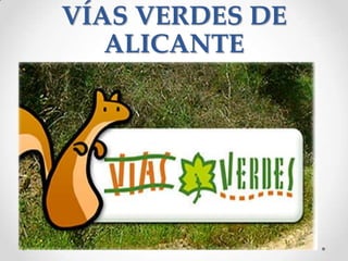 VÍAS VERDES DE
ALICANTE
 