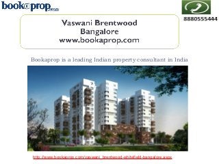 Bookaprop is a leading Indian property consultant in India

http://www.bookaprop.com/vaswani_brentwood-whitefield-bangalore.aspx

 