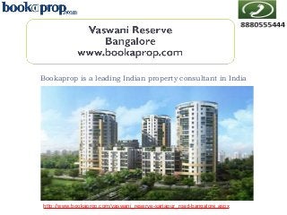 Bookaprop is a leading Indian property consultant in India

http://www.bookaprop.com/vaswani_reserve-sarjapur_road-bangalore.aspx

 
