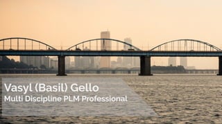 Vasyl (Basil) Gello
Multi Discipline PLM Professional
 