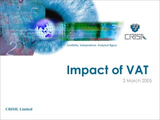 Impact of VAT
                         2 March 2005




CRISIL Limited
 