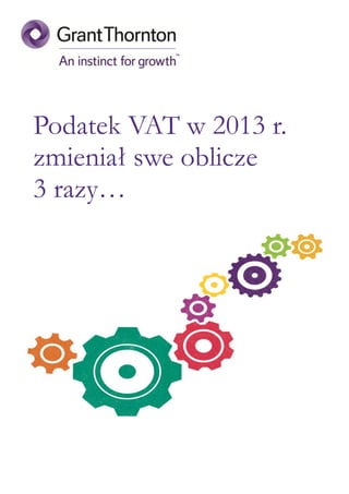 Podatek VAT w 2013 r.
zmieniał swe oblicze
3 razy…

 