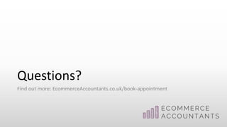 Questions?
Find out more: EcommerceAccountants.co.uk/book-appointment
 