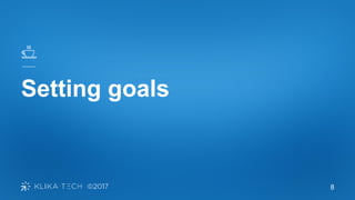 8
Setting goals
 