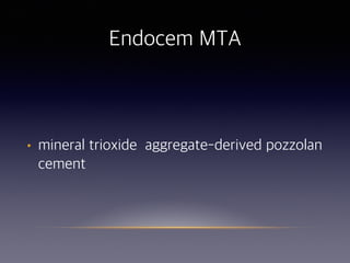 Endocem MTA
• mineral trioxide aggregate-derived pozzolan
cement
 