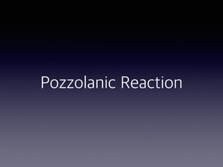 Pozzolanic Reaction
 