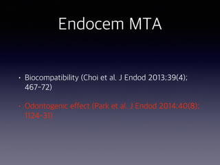 Endocem MTA
• Biocompatibility (Choi et al. J Endod 2013;39(4);
467-72)
• Odontogenic effect (Park et al. J Endod 2014;40(8);
1124-31)
 