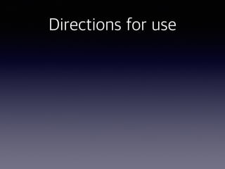 Directions for use
 
