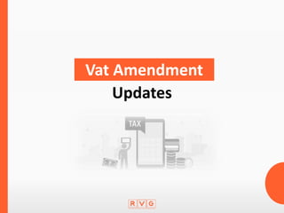 Updates
Vat Amendment
 