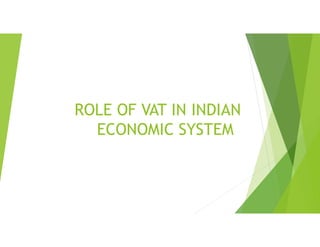 ROLE OF VAT IN INDIAN
ECONOMIC SYSTEM
 