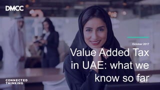 October 2017
Value Added Tax
in UAE: what we
know so far
 