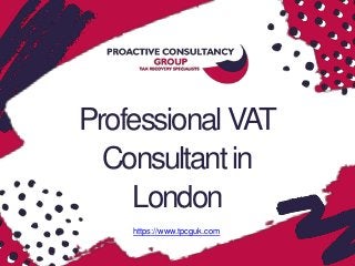 ProfessionalVAT
Consultantin
London
https://www.tpcguk.com
 