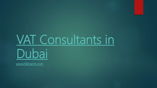 VAT Consultants in
Dubai
www.hlbhamt.com
 