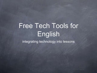 Free Tech Tools for
      English
 integrating technology into lessons
 