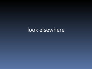 look elsewhere 