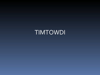 TIMTOWDI 