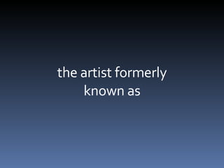 the artist formerly known as 