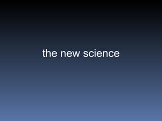 the new science 