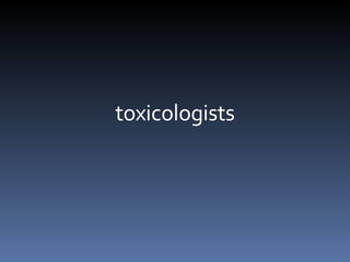 toxicologists 