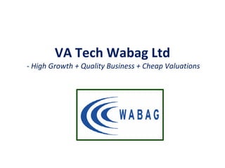 VA Tech Wabag Ltd
- High Growth + Quality Business + Cheap Valuations

 