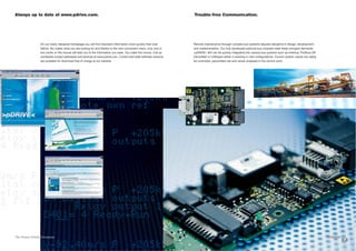 Always up to date at www.pdrive.com.                                                                             Trouble-free Communication.




               On our newly designed homepage you will find important information more quickly than ever         Remote maintenance through complex bus systems requires discipline in design, development
               before. No matter what you are looking for and thanks to the new convenient menu, only one or     and implementation. Our fully developed optional bus modules meet these stringent demands.
               two clicks on the mouse will lead you to the information you seek. You make the choice. Call up   >pDRIVE< MX can be quickly integrated into various bus systems such as Interbus, Profibus DP,
               worldwide contact addresses and services at www.pdrive.com. Current and older software versions   DeviceNet or CANopen either in existing or new configurations. Current system values can easily
               are available for download free of charge at our website.                                         be controlled, parameters set and values analysed in the control room.




The Power Drives Company                                                                                                                                                                                           >pDRIVE<
                                                                                                                                                                                                                              7
 