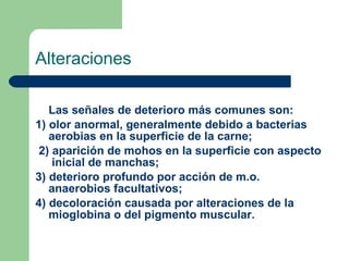 Alteraciones <ul><li>Las señales de deterioro más comunes son:  </li></ul><ul><li>1) olor anormal, generalmente debido a b...
