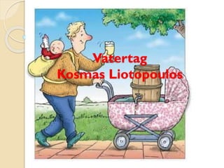 Vatertag
Kosmas Liotopoulos
 