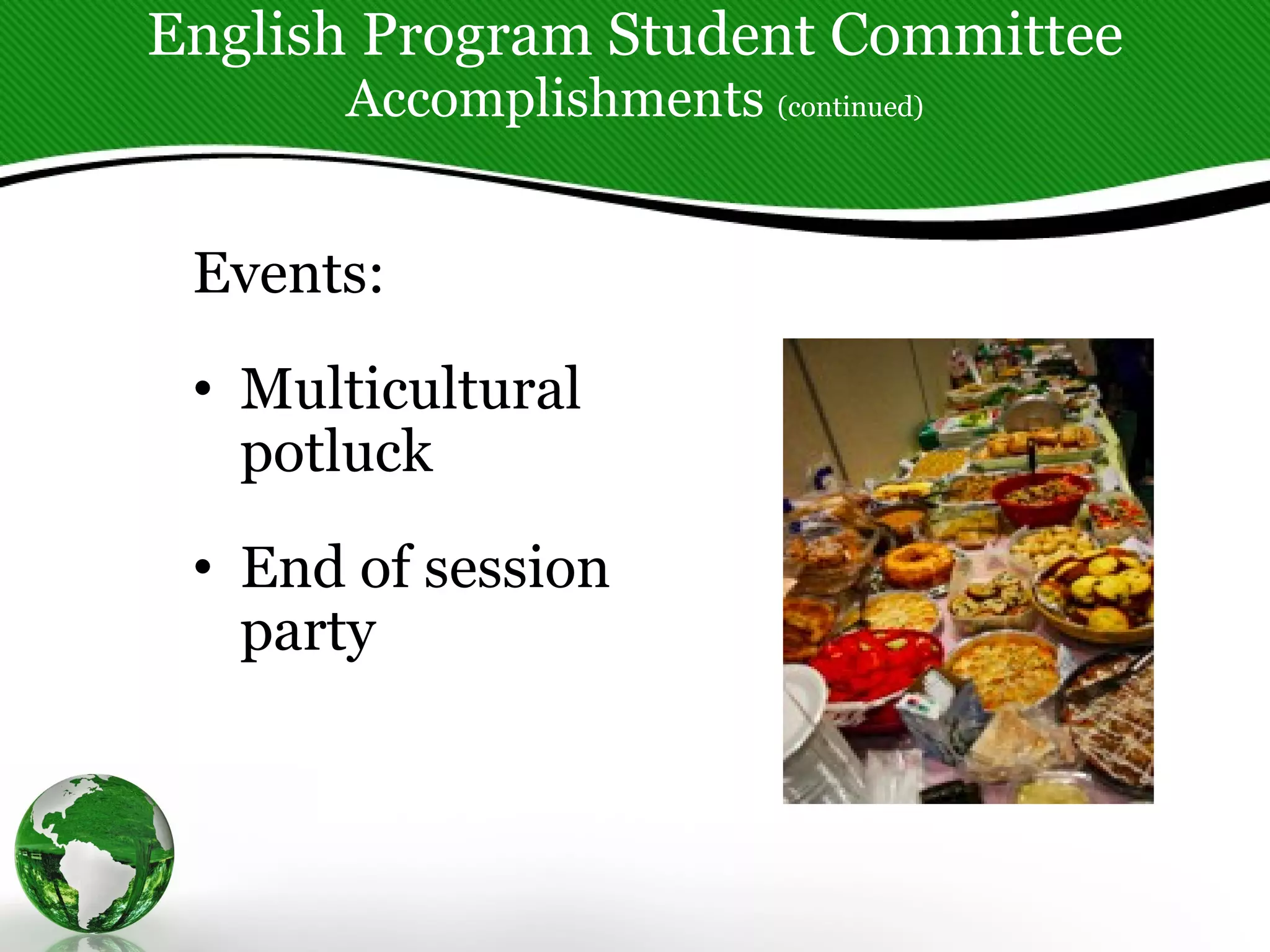English Program Student Committee Accomplishments  (continued) Events: Multicultural potluck  End of session party 