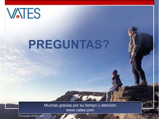 PREGUNTAS? Muchas gracias por su tiempo y atención www.vates.com 