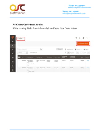 Skype: osc_support
sales@oscprofessionals.com
Skype: osc_support
sales@oscprofessionals.com
3.8 Create Order from Admin:
While creating Order from Admin click on Create New Order button.
 