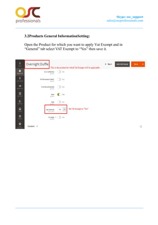 Skype: osc_support
sales@oscprofessionals.com
3.2Products General InformationSetting:
Open the Product for which you want to apply Vat Exempt and in
“General” tab select VAT Exempt to “Yes” then save it.
 