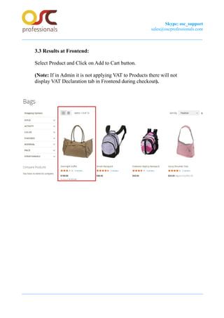 Skype: osc_support
sales@oscprofessionals.com
3.3 Results at Frontend:
Select Product and Click on Add to Cart button.
(Note: If in Admin it is not applying VAT to Products there will not
display VAT Declaration tab in Frontend during checkout).
 