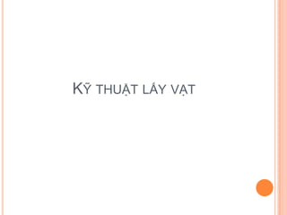 KỸ THUẬT LẤY VẠT
 