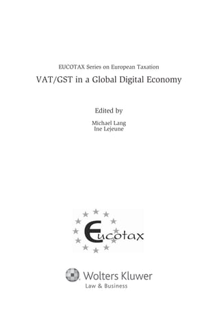 EUCOTAX Series on European Taxation
VAT/GST in a Global Digital Economy
Edited by
Michael Lang
Ine Lejeune
 