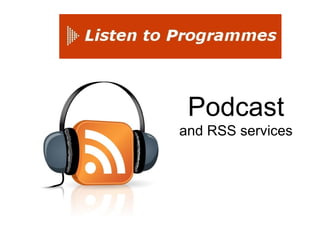 Podcast and RSS services 