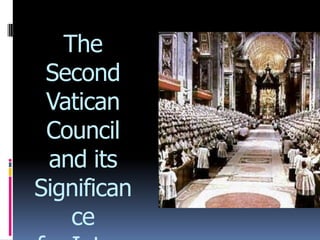 The
 Second
 Vatican
 Council
 and its
Significan
    ce
 