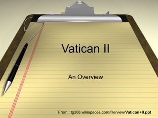 Vatican II

     An Overview




From : tg308.wikispaces.com/file/view/Vatican+II.ppt
 