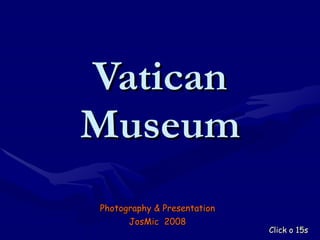 Vatican Museum Photography & Presentation JosMic  2008 Click o 15s 