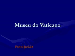Museu do Vaticano Fotos: JosMic 