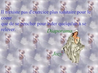 Il n'existe pas d'exercice plus salutaire pour le coeur que de se pencher pour aider quelqu'un à se relever.