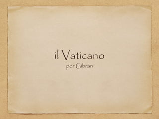 il Vaticano
por Gibran
 