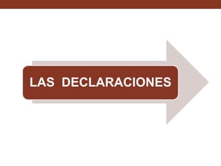 LAS DECLARACIONES

 