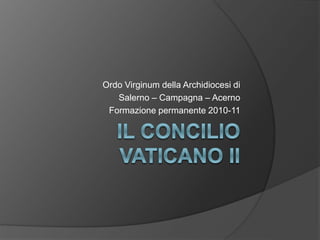 Ordo Virginum della Archidiocesi di
Salerno – Campagna – Acerno
Formazione permanente 2010-11
 