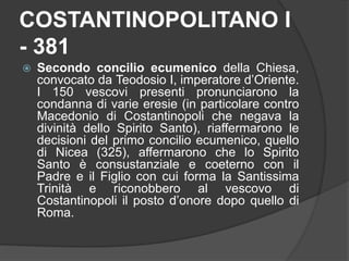 COSTANTINOPOLITANO II -
553
 Quinto concilio ecumenico della
Chiesa: Fu convocato da Giustiniano I,
imperatore bizantino....