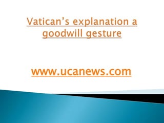 Vatican’s explanation a goodwill gesture www.ucanews.com 