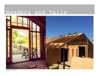 Headers and Tails!
Images:	
  Colin	
  Groth	
  
 